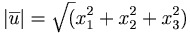|\overline{u}| = \sqrt (x_1^2 + x_2^2 + x_3^2)
