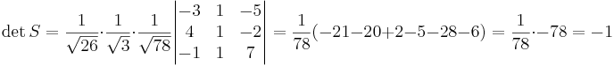 \det S = \frac{1}{\sqrt{26}} \cdot \frac{1}{\sqrt{3}} \cdot \frac{1}{\sqrt{78}} \begin{vmatrix}
-3 & 1 & -5 \\
4 & 1 & -2 \\
-1 & 1 & 7
\end{vmatrix}
= \frac{1}{78} (-21-20+2-5-28-6) = \frac{1}{78} \cdot -78 = -1 
