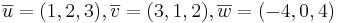 \overline{u} = (1,2,3), \overline{v} = (3,1,2), \overline{w} = (-4,0,4)