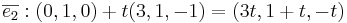 \overline{e_2} : (0,1,0) + t(3,1,-1) = (3t, 1+ t, -t)