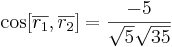 \cos [\overline{r_1}, \overline{r_2}] = \frac{-5}{\sqrt{5} \sqrt{35}}