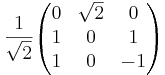 \frac{1}{\sqrt{2}}
\begin{pmatrix}
0 & \sqrt{2} & 0 \\
1 & 0 & 1 \\
1 & 0 & -1
\end{pmatrix}
