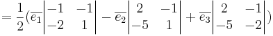 = \frac{1}{2} ( \overline{e_1} 
\begin{vmatrix}
-1 & -1 \\
-2 & 1
\end{vmatrix}
- \overline{e_2} 
\begin{vmatrix}
2 & -1 \\
-5 & 1
\end{vmatrix}
+ \overline{e_3} 
\begin{vmatrix}
2 & -1 \\
-5 & -2
\end{vmatrix} )
